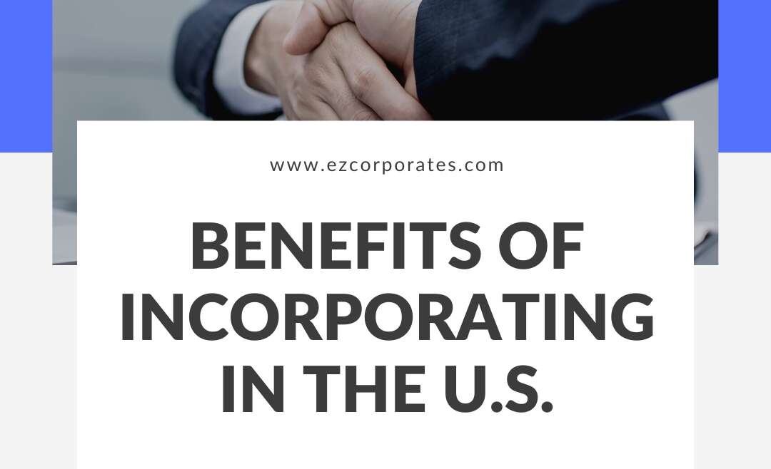 Advantages to incorporating for businesses in the U.S.| Incorporate business in the U.S. | Benefits of Incorporating in the U.S  | How to Incorporate in the U.S | U.S Incorporation for Foreign Entrepreneurs | Tax Benefits of U.S Corporation | U.S Company Incorporation Services |  U.S Incorporation for Startups | EZCorporates.